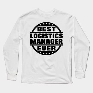 Best Logistics Manager Ever Long Sleeve T-Shirt